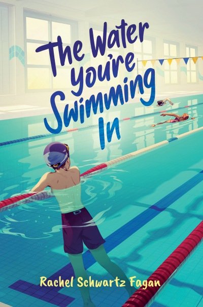 Cover of The Water You’re Swimming In novel by Rachel Schwartz Fagan
